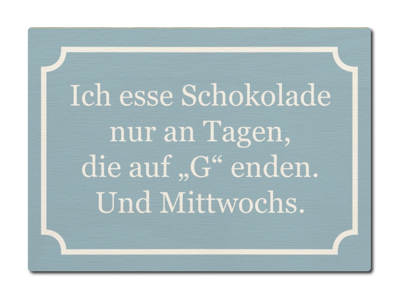 Bild mit Spruch: Ich esse Schokolade nur an Tagen, die auf 'G' enden. Und Mittwochs.